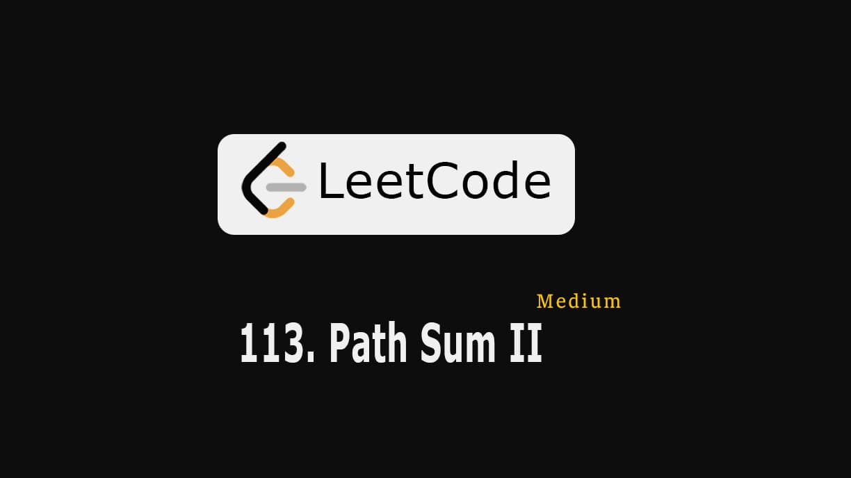 113. Path Sum II