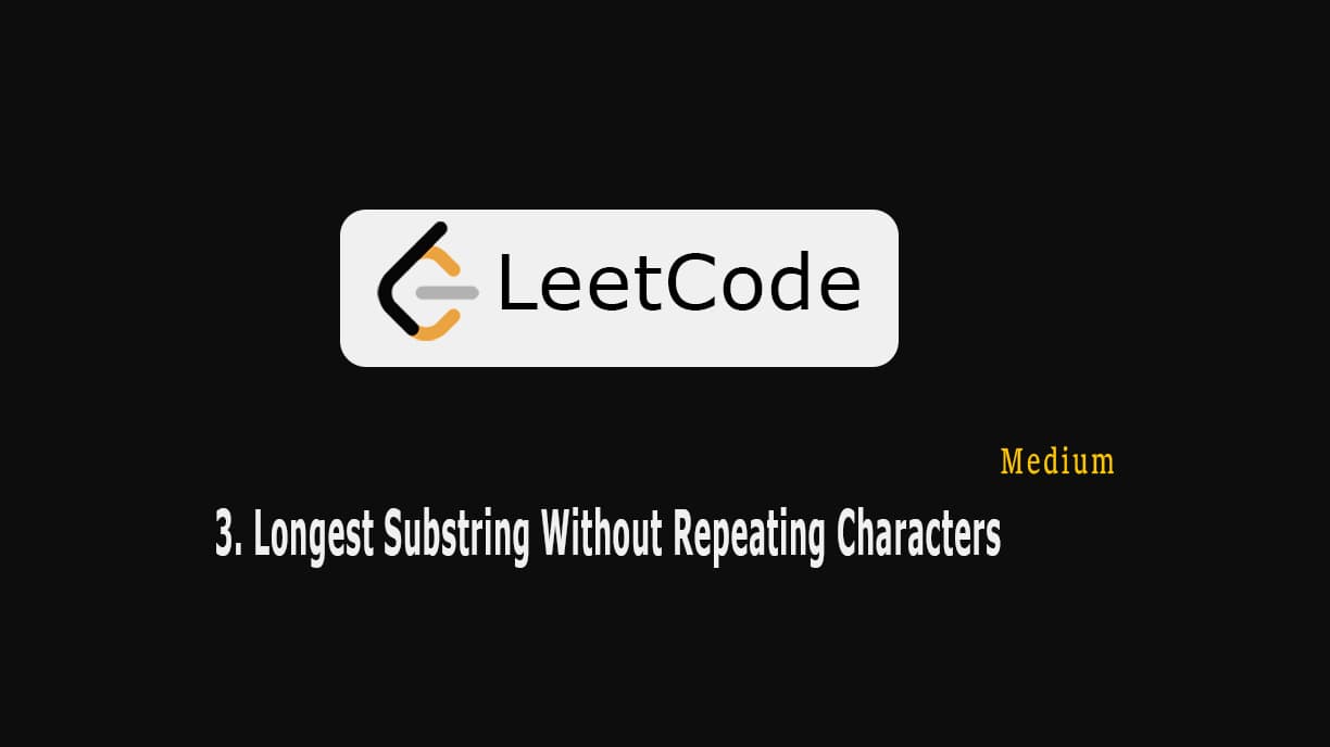3. Longest Substring Without Repeating Characters