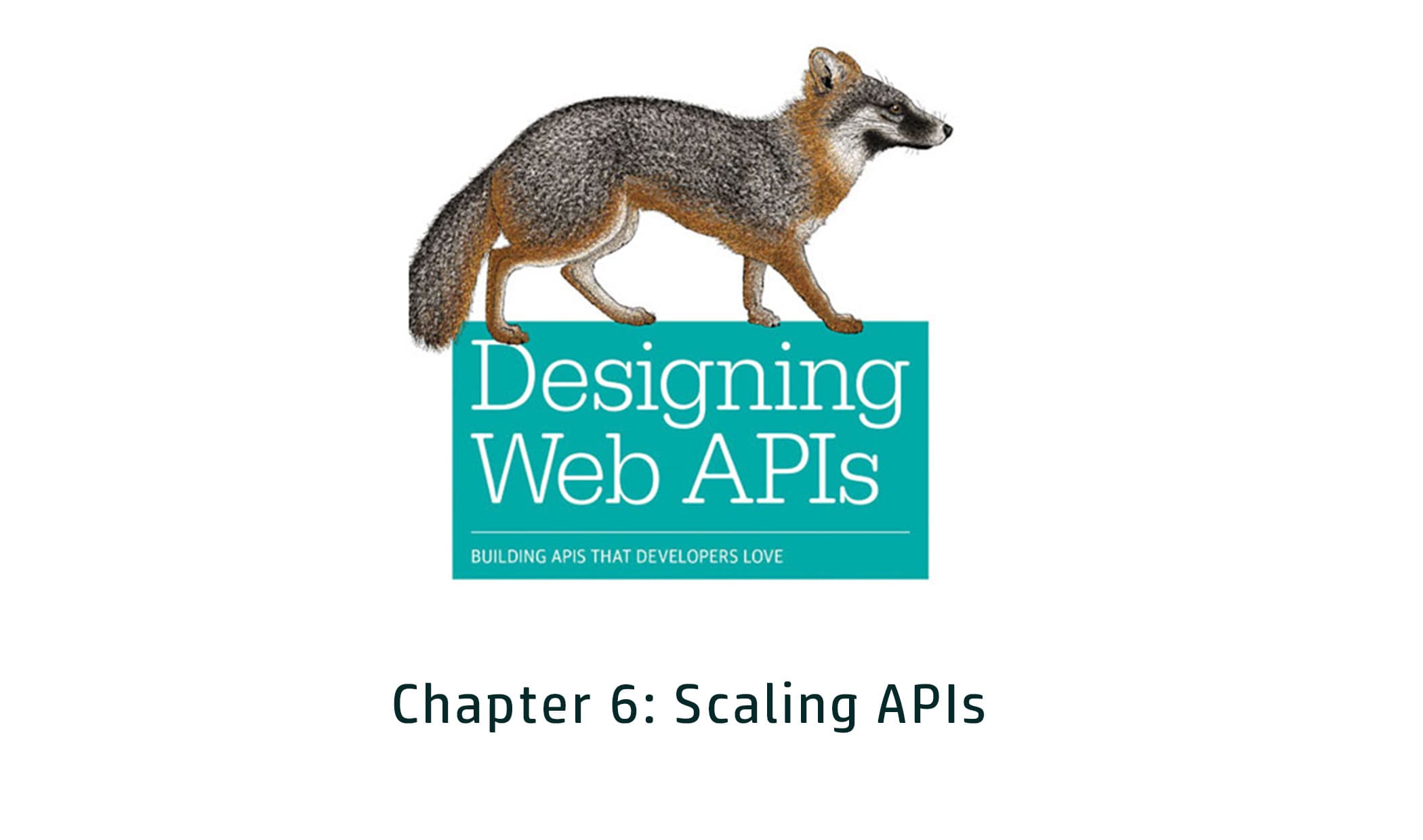 Designing Web APIs: Chapter 6 - Scaling APIs