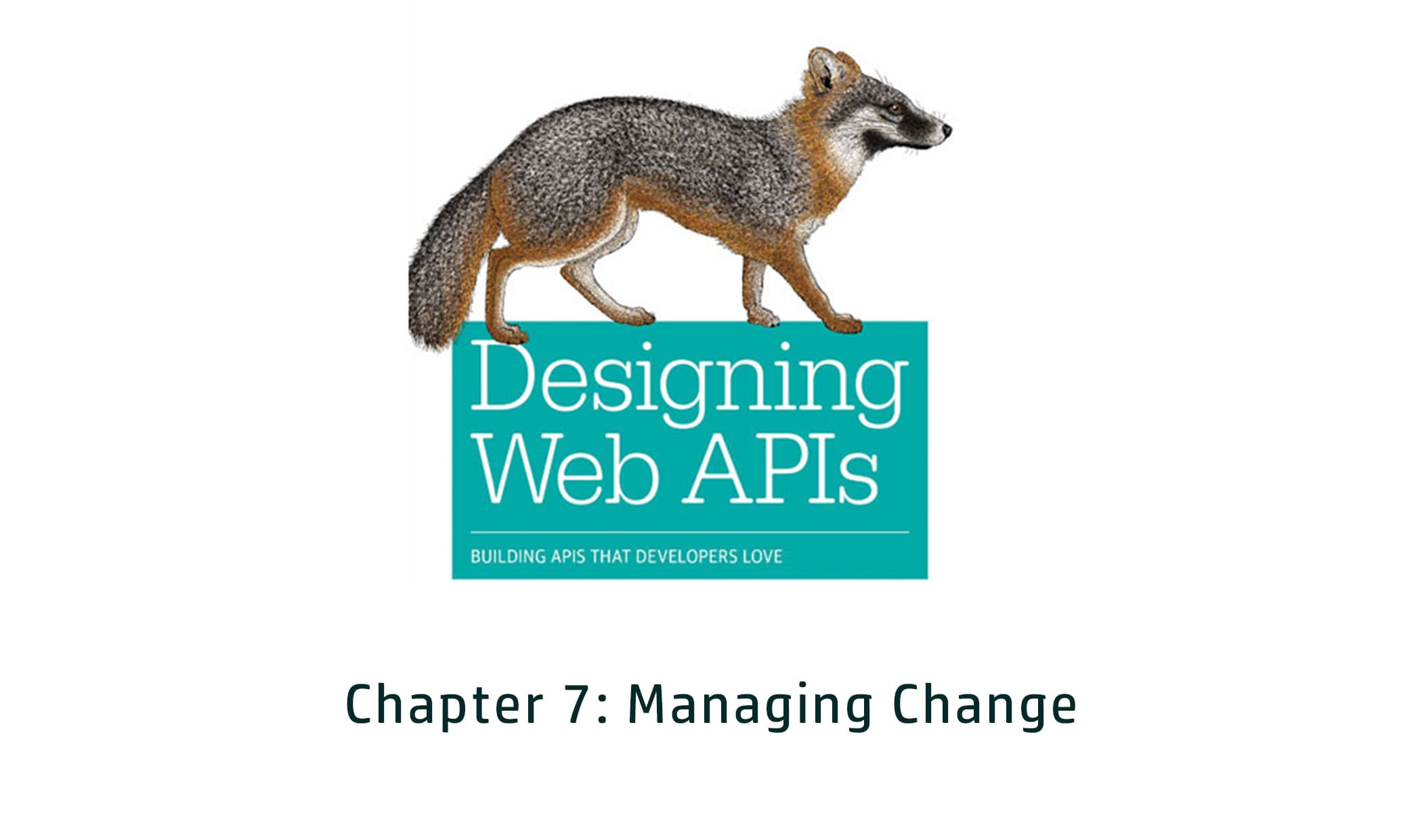 Designing Web APIs: Chapter 7 - Managing Change